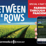 Farming through the pandemic: A ‘Between the Rows’ podcast special