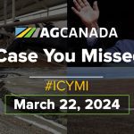AGCanadaTV: In case you missed it: Your national ag news recap for March 22, 2024